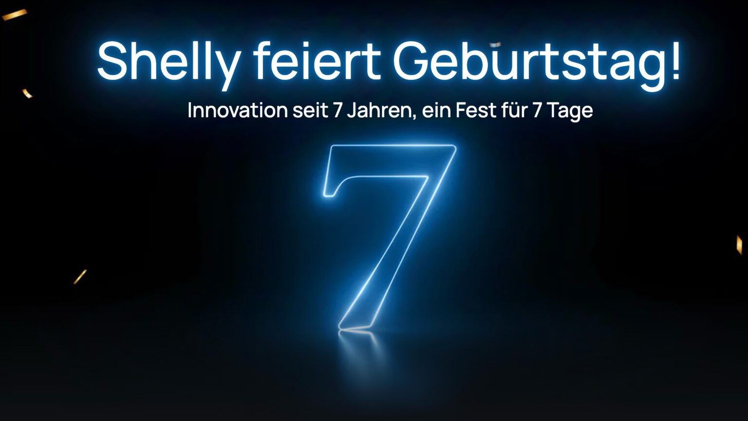 Leuchtende blaue Zahl 7 auf dunklem Hintergrund mit dem Text „Shelly feiert Geburtstag! Innovation seit 7 Jahren, ein Fest für 7 Tage“ in weißer Schrift.